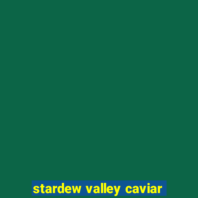 stardew valley caviar